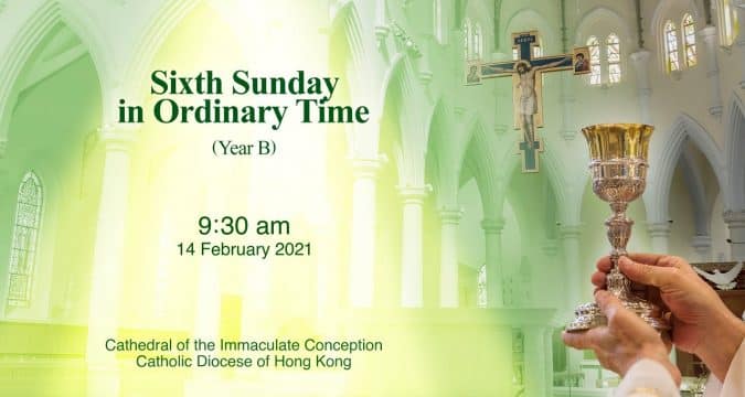 Mass for Sixth Sunday in Ordinary Time. From the Cathedral of the Immaculate Conception, Hong Kong, February 14, 9.30am (GMT +8)