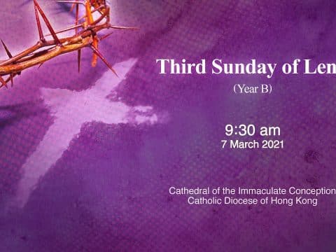 Mass for Third Sunday of Lent. From the Cathedral of the Immaculate Conception, Hong Kong, March 7, 9.30am (GMT +8)