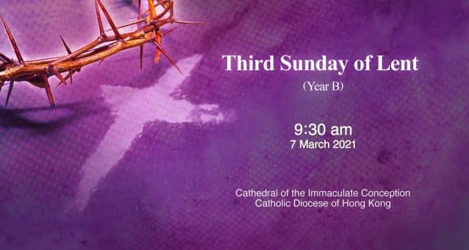 Mass for Third Sunday of Lent. From the Cathedral of the Immaculate Conception, Hong Kong, March 7, 9.30am (GMT +8)