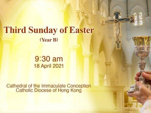 Third Sunday of Easter.  From the Cathedral of the Immaculate Conception, Hong Kong, April 18, 9.30pm (UTC/GMT +8)