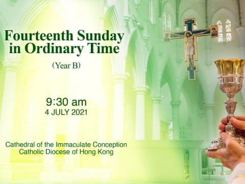 Fourteenth Sunday in Ordinary Time.  From the Cathedral of the Immaculate Conception, Hong Kong, Jul 4, 9.30pm (UTC/GMT +8)
