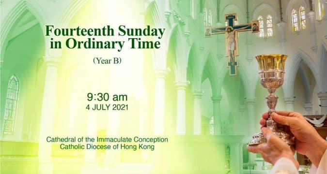 Fourteenth Sunday in Ordinary Time.  From the Cathedral of the Immaculate Conception, Hong Kong, Jul 4, 9.30pm (UTC/GMT +8)